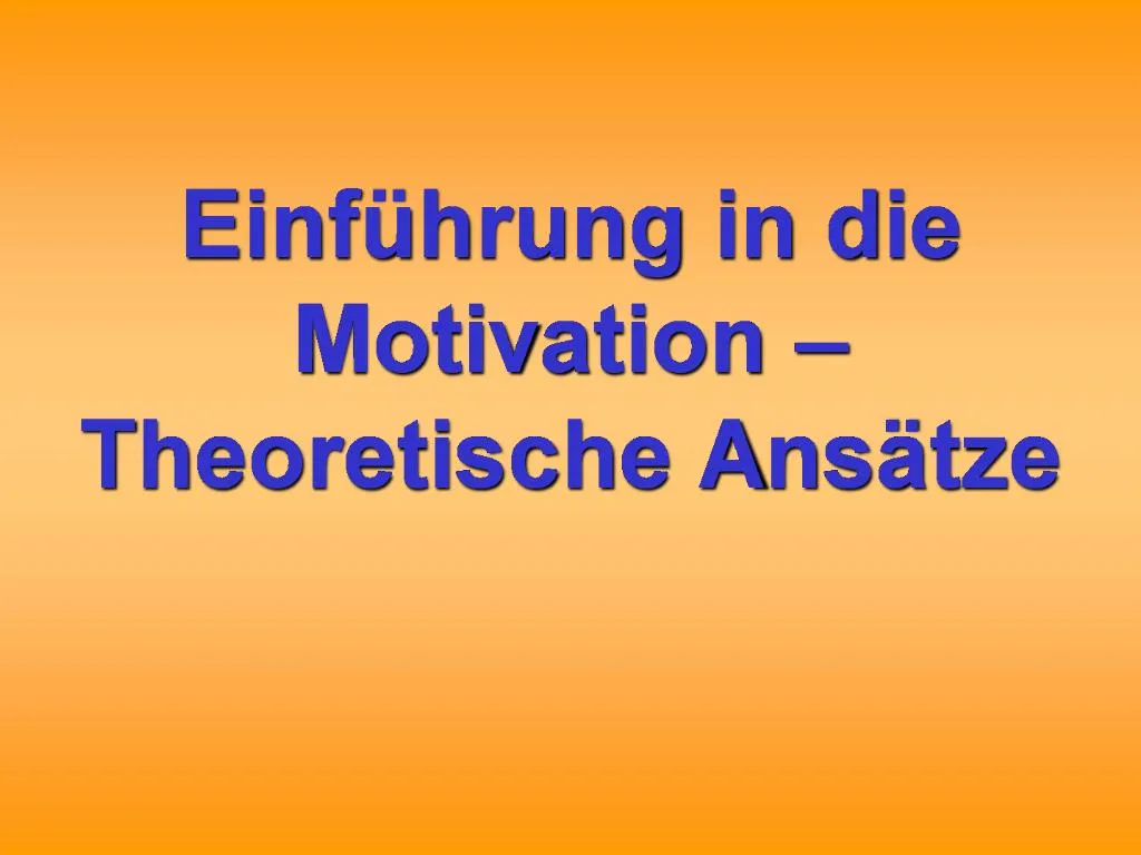 PPT - Einf Hrung In Die Motivation Theoretische Ans Tze PowerPoint ...