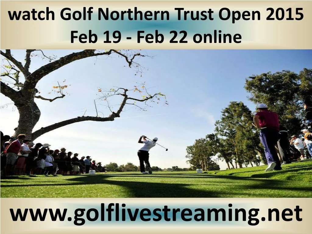 watch golf northern trust open 2015 feb 19 feb 22 online n.