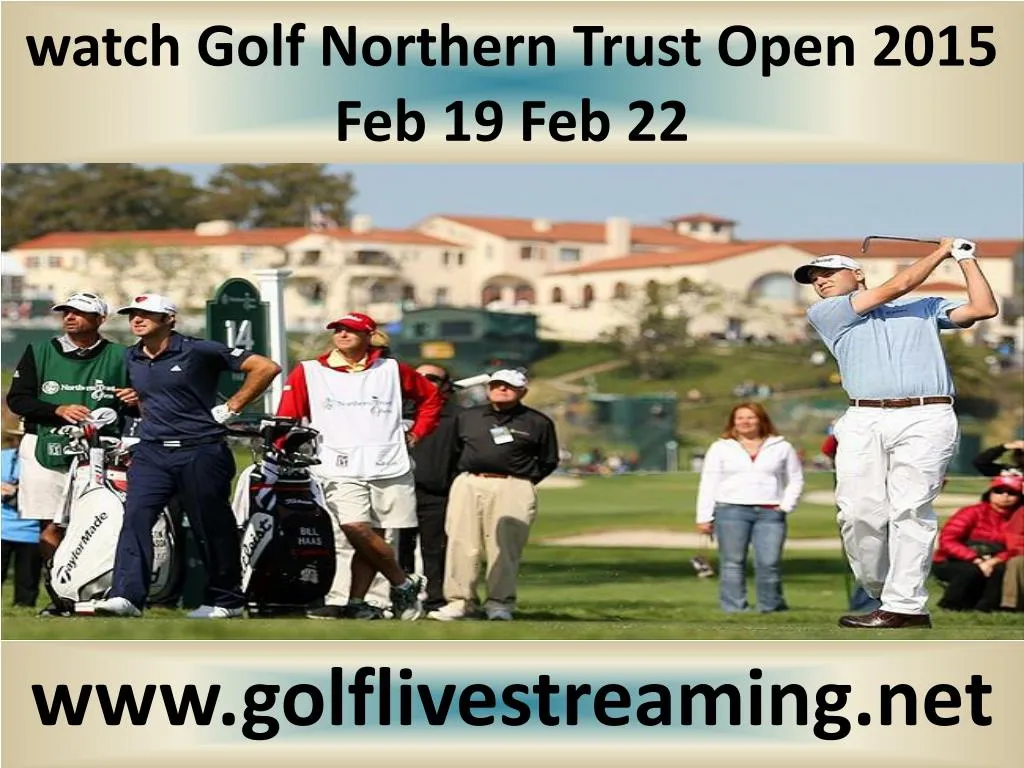 watch golf northern trust open 2015 feb 19 feb 22 n.
