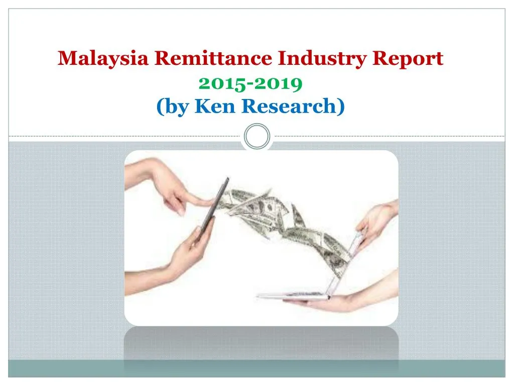 malaysia remittance industry report 2015 2019 by ken research n.