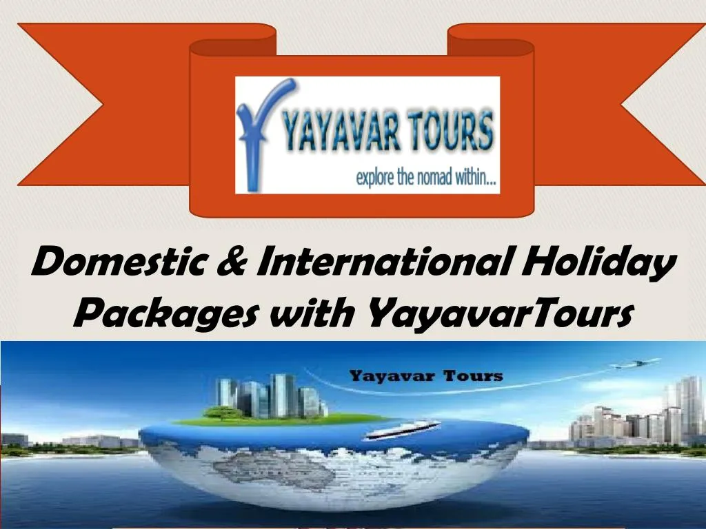 domestic international holiday packages with yayavartours n.