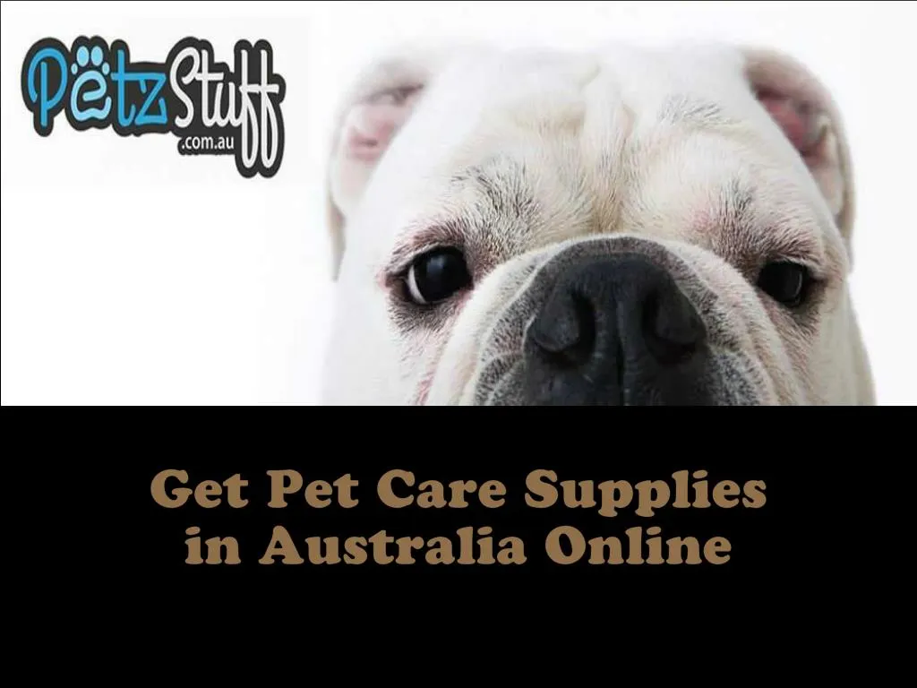 PPT Get Pet Care Supplies In Australia Online PowerPoint Presentation