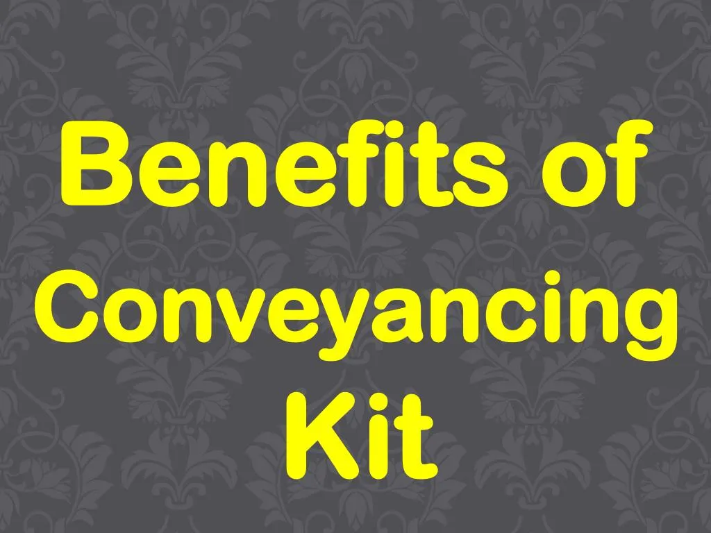 PPT Benefits of Conveyancing Kit PowerPoint Presentation, free