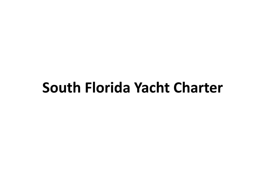 PPT - Yacht Charter Fort Lauderdale to Bahamas PowerPoint Presentation