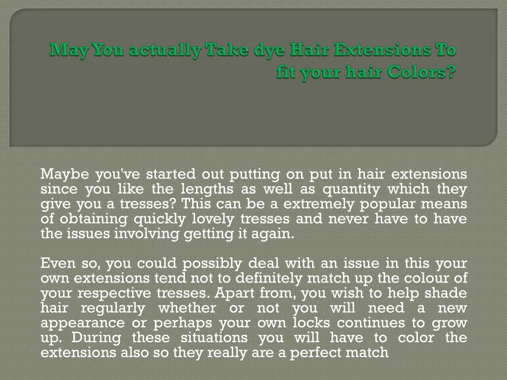 may you actually take dye hair extensions to fit your hair colors n.
