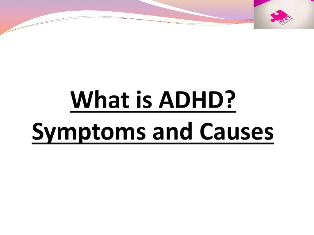 causes and symptoms of adhd causes and symptoms of adhd