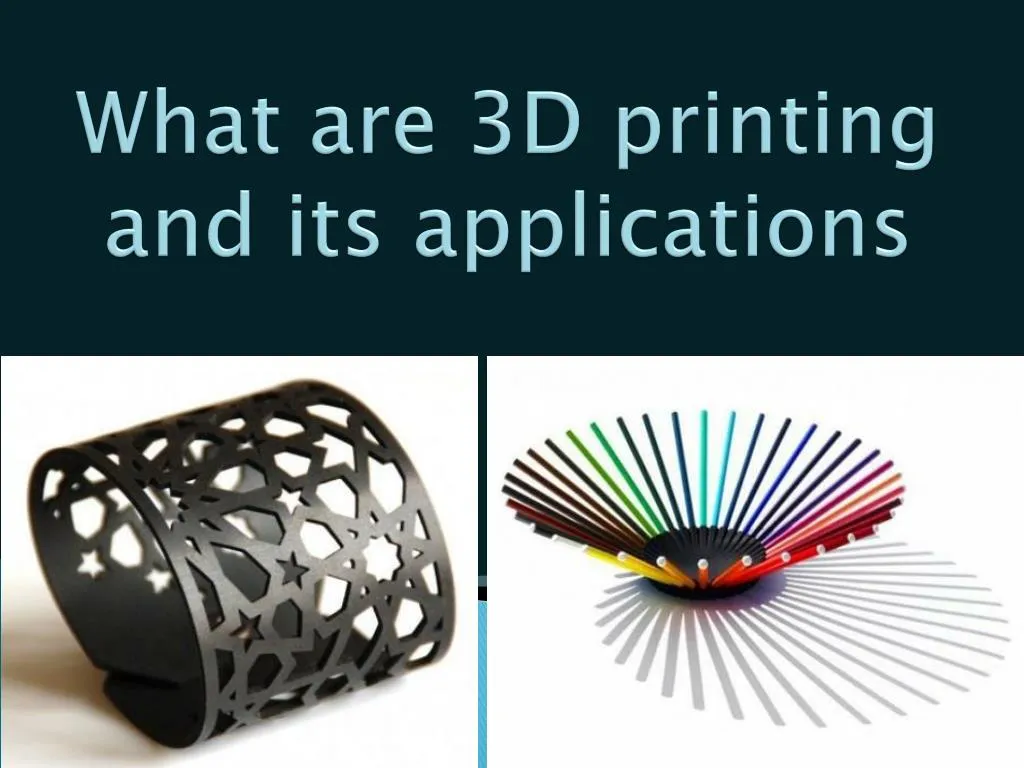 PPT What are 3D printing and its applications PowerPoint Presentation ID7136503