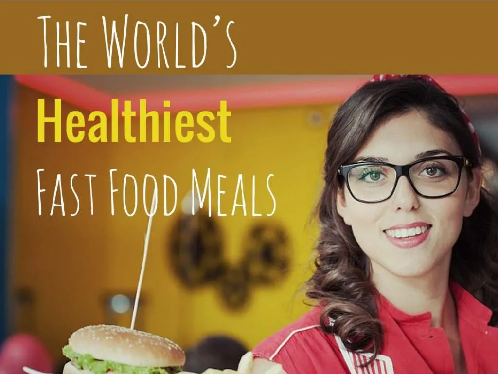the world s healthiest fast food meals n.
