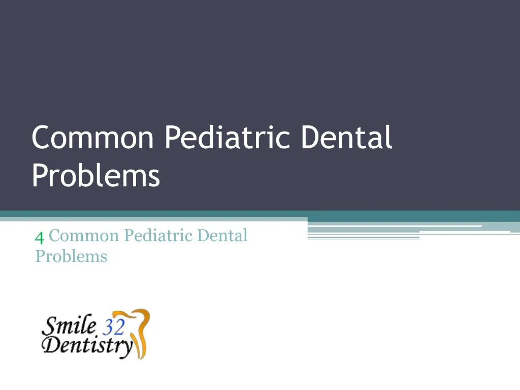 PPT - 4 Common Pediatric Dental Problems PowerPoint ...