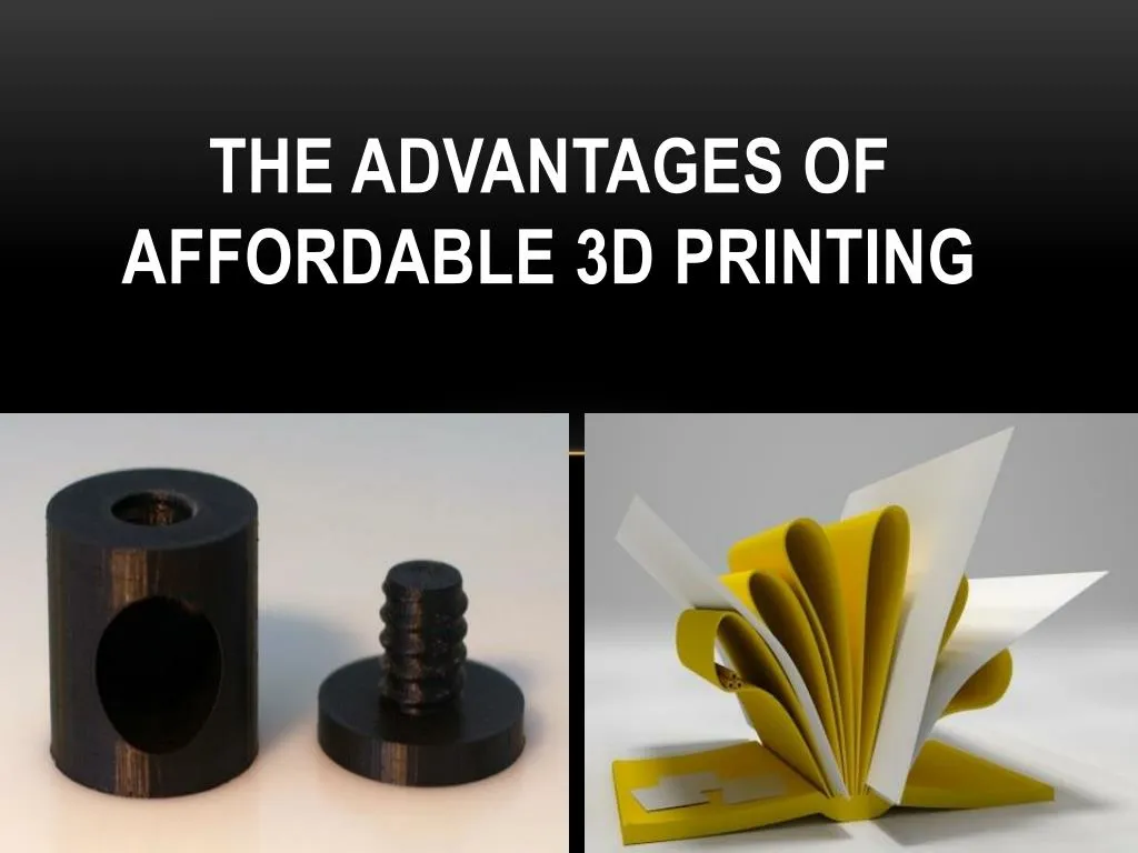 Ppt The Advantages Of Affordable 3d Printing Powerpoint Presentation