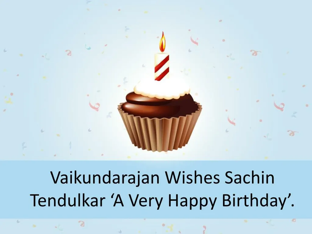 vaikundarajan wishes sachin tendulkar a very happy birthday n.