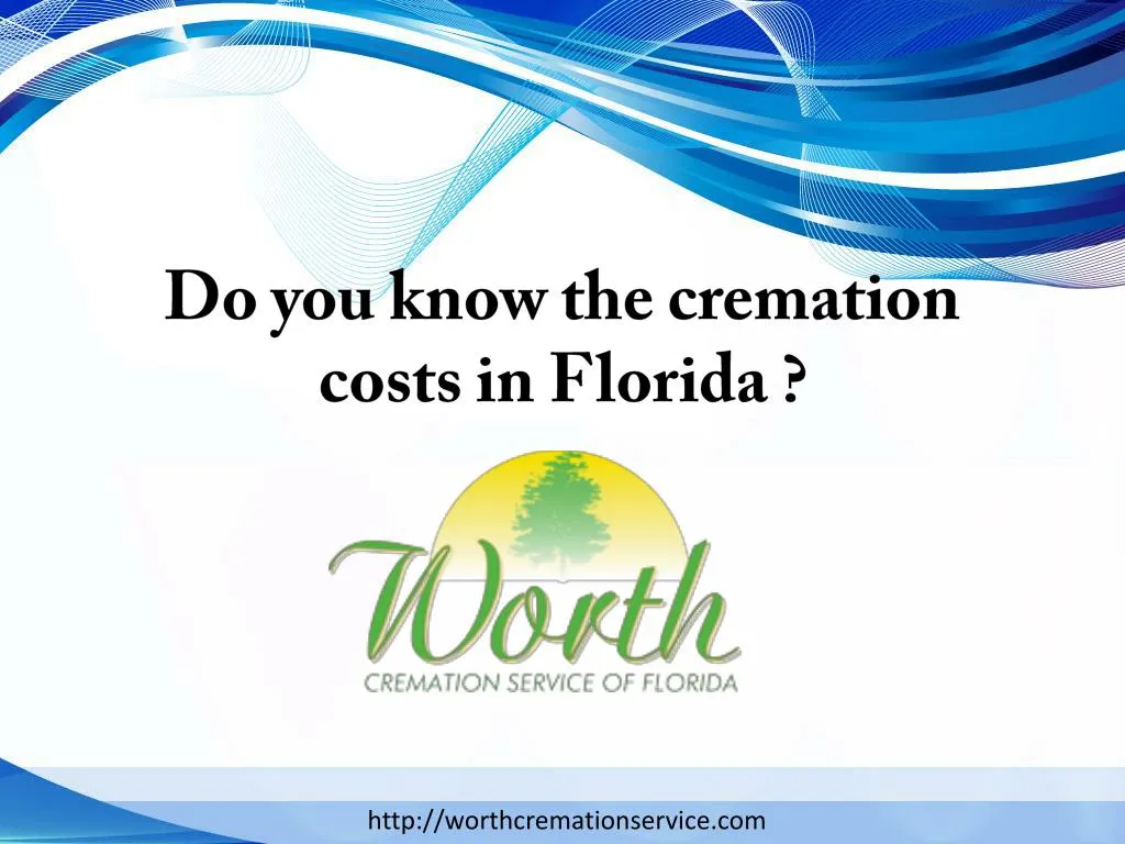 Ppt do you know the cremation costs in florida powerpoint