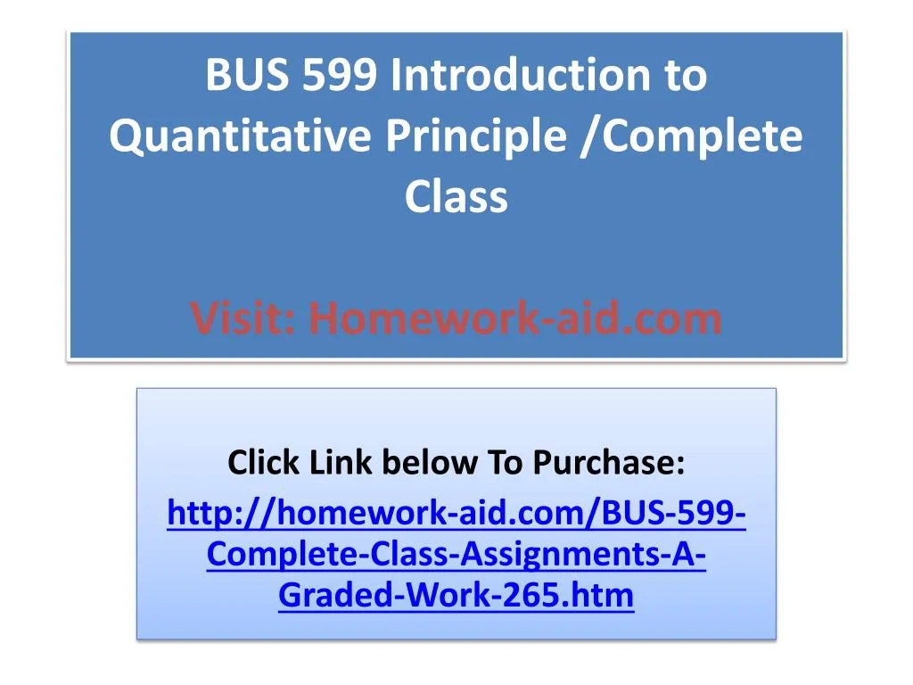 bus 599 introduction to quantitative principle complete class visit homework aid com n.