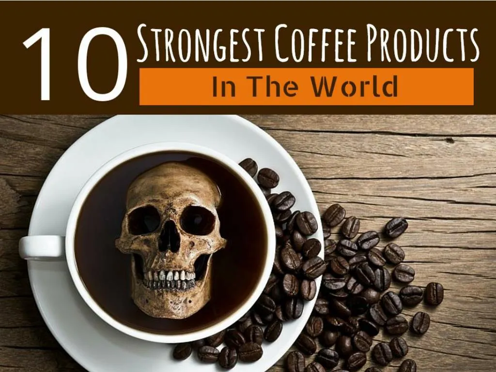 10 strongest coffee products in the world n.