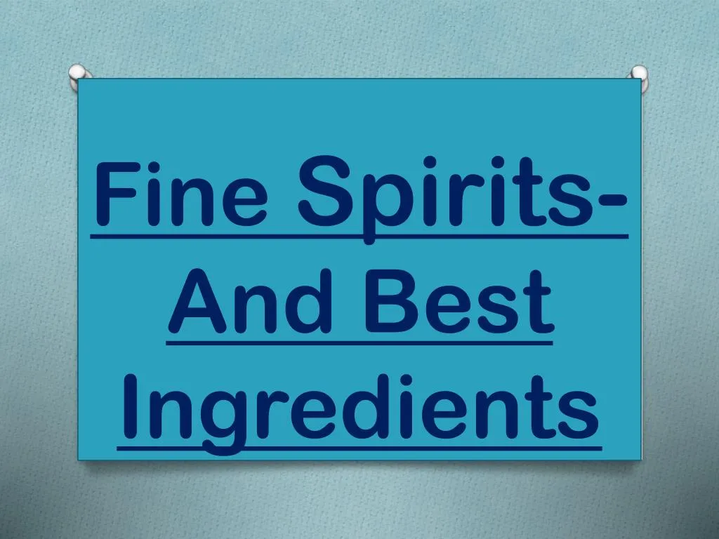 fine spirits and best ingredients n.