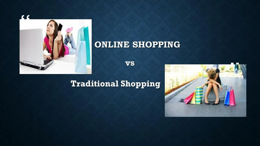 PPT - Online Shopping Vs Traditional Shopping PowerPoint Presentation ...