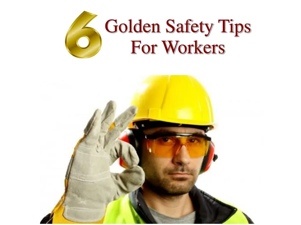PPT Top 6 Golden Safety Tips For Workers PowerPoint Presentation