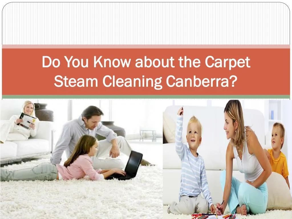 do you know about the carpet steam cleaning canberra n.