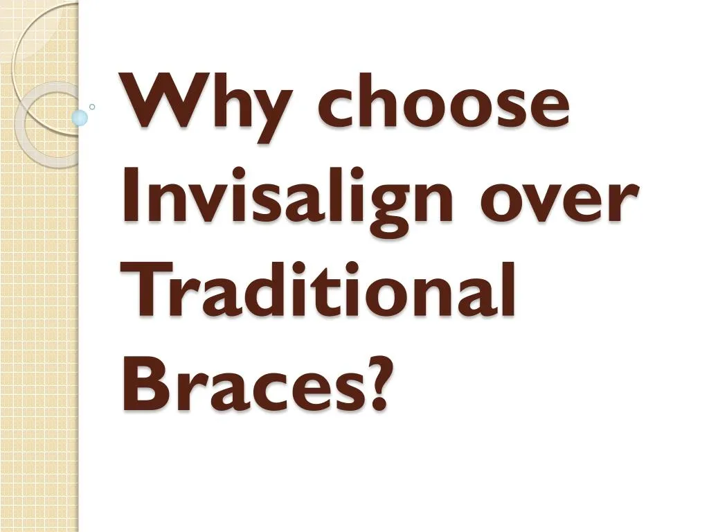 why choose invisalign over traditional braces n.