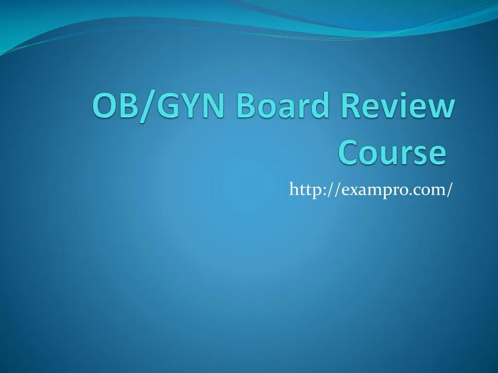 PPT - OB/GYN Board Review Course PowerPoint Presentation, Free Download ...