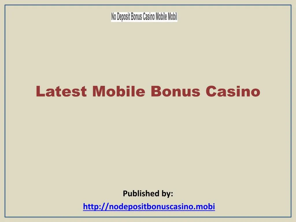 latest mobile bonus casino published by http nodepositbonuscasino mobi n.