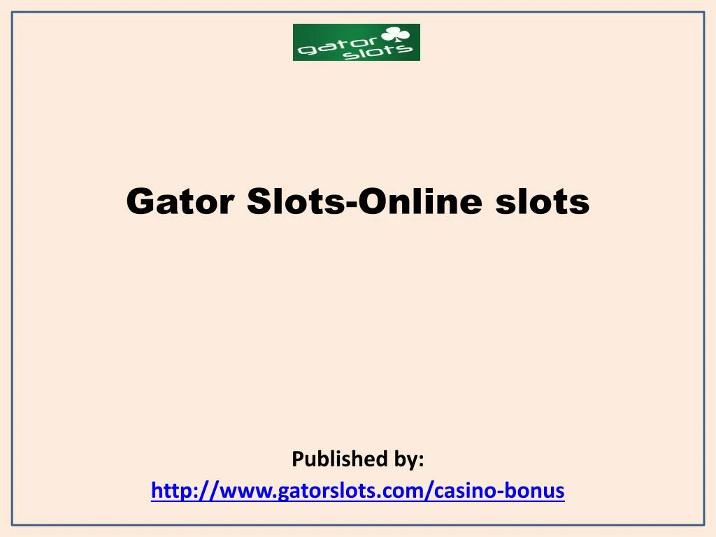 gator slots online slots published by http www gatorslots com casino bonus n.