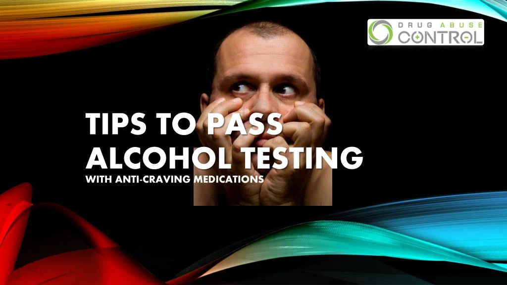 PPT - Tips to pass alcohol testing using anti-craving medication