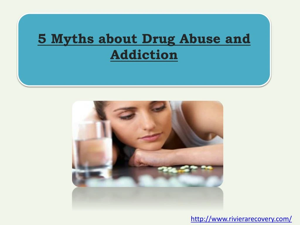 PPT - 5 Myths About Drug Abuse And Addiction PowerPoint Presentation ...