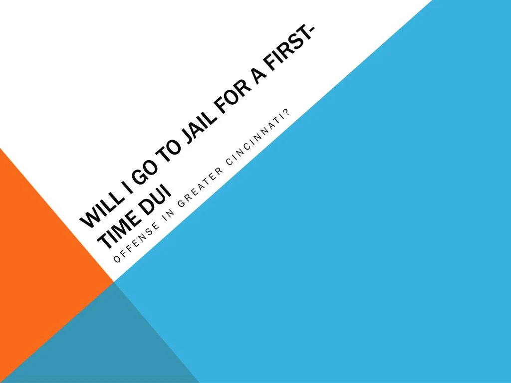 PPT - Is Jail Time Mandatory For A First Time DUI Offfense In Cinc