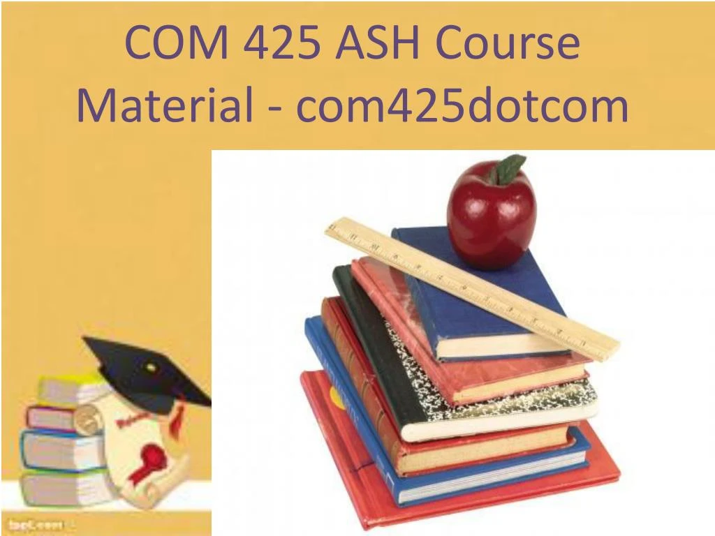 com 425 ash course material com425dotcom n.