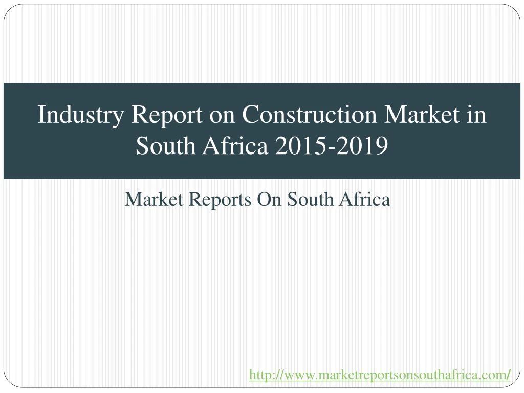 ppt-industry-report-on-construction-market-in-south-africa-2015-2019