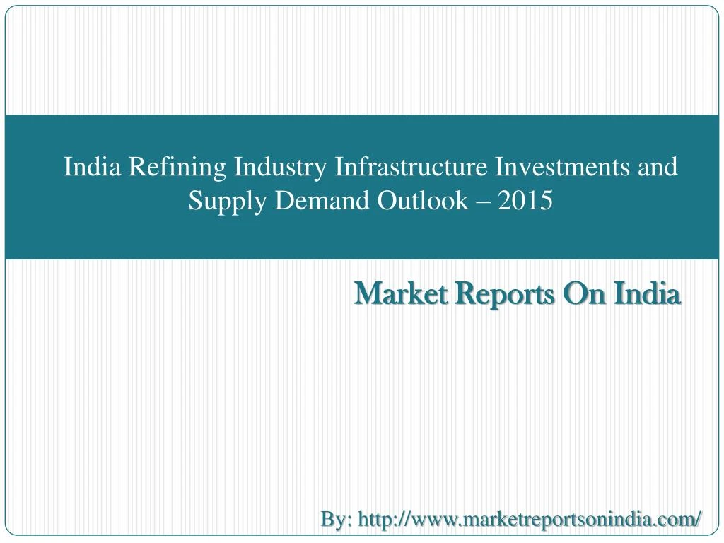 india refining industry infrastructure investments and supply demand outlook 2015 n.