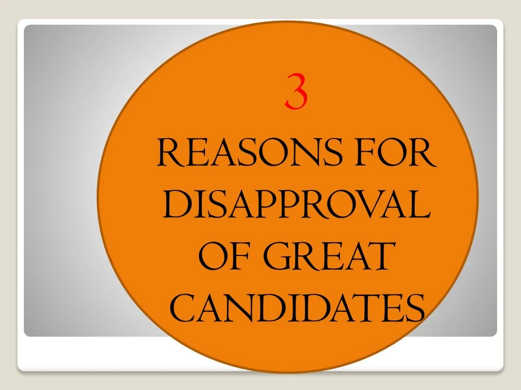 ppt-3-reasons-for-disapproval-of-great-candidates-powerpoint