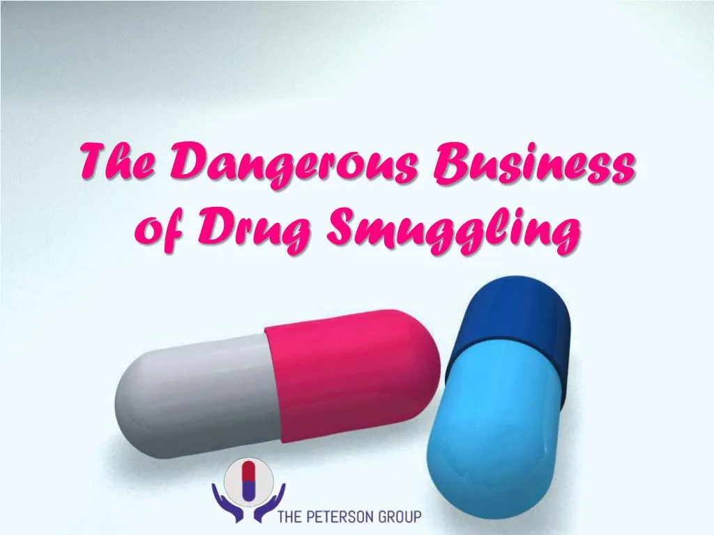 the dangerous business of drug smuggling n.