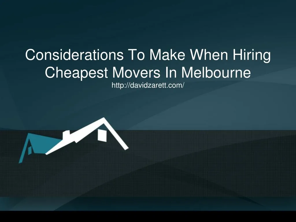 PPT Considerations To Make When Hiring Cheapest Movers In Melbourne PowerPoint Presentation