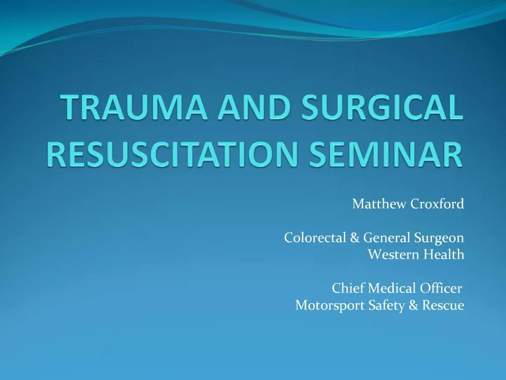 PPT - TRAUMA AND SURGICAL RESUSCITATION SEMINAR PowerPoint Presentation ...