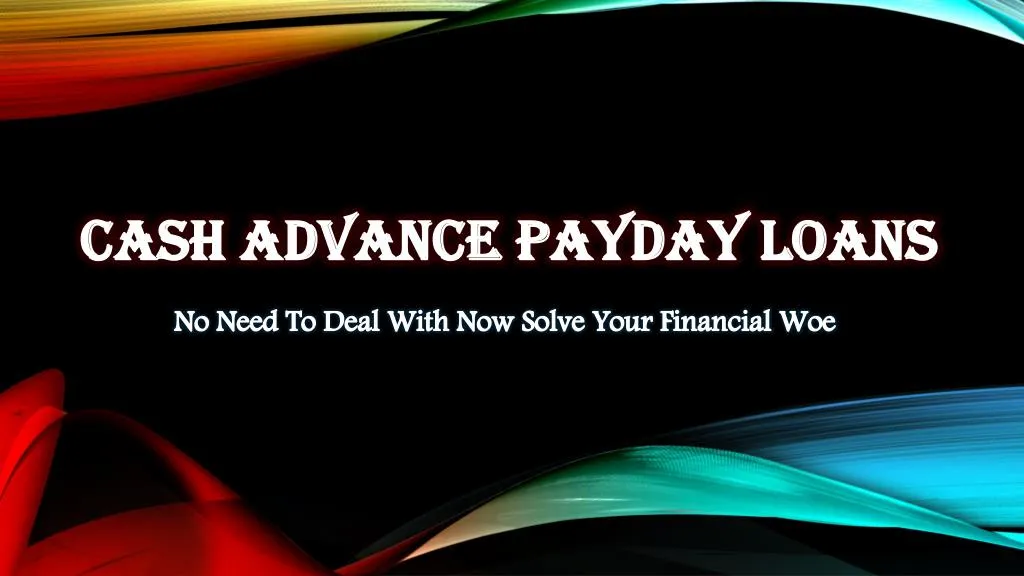 PPT - Cash Advance Payday Loans: Cash Aid To Deal With Mid Month Fiscal ...