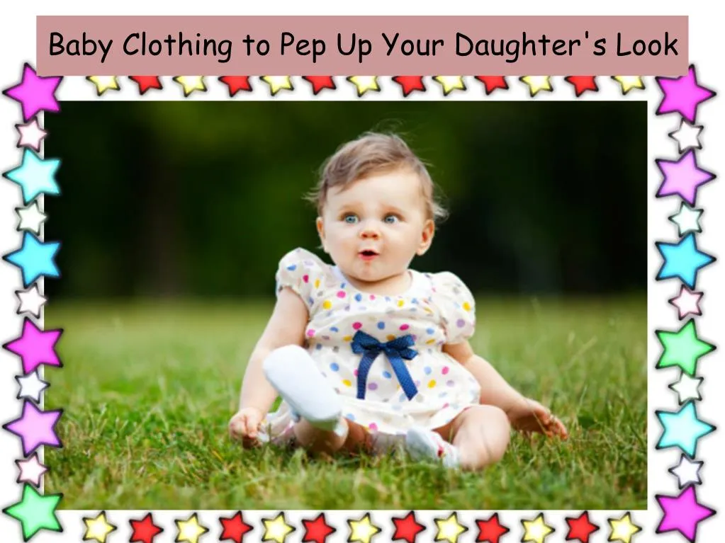 baby clothing to pep up your daughter s look n.