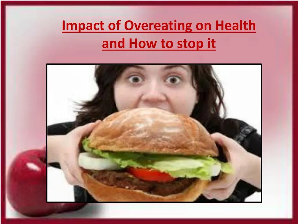 Ppt Impact Of Overeating On Health And How To Stop It Powerpoint Presentation Id7195087 7146