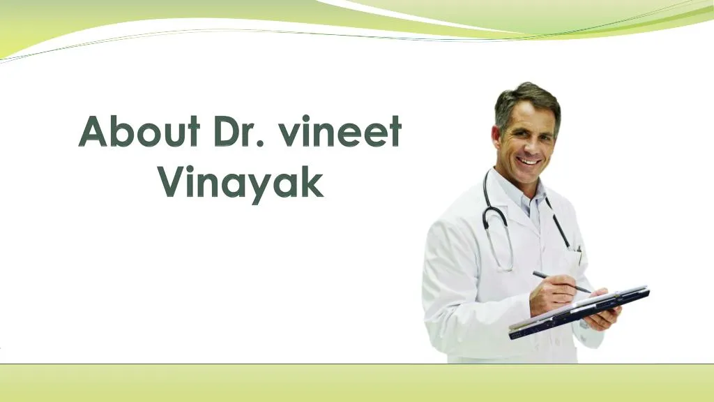 about dr vineet vinayak n.