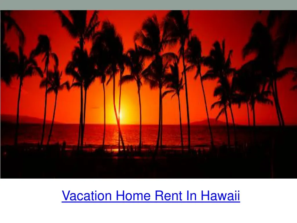 PPT vacation home rent in hawaii PowerPoint Presentation, free
