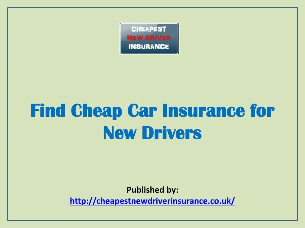 PPT - Cheapest New Driver Insurance-Find Cheap Car Insurance For New