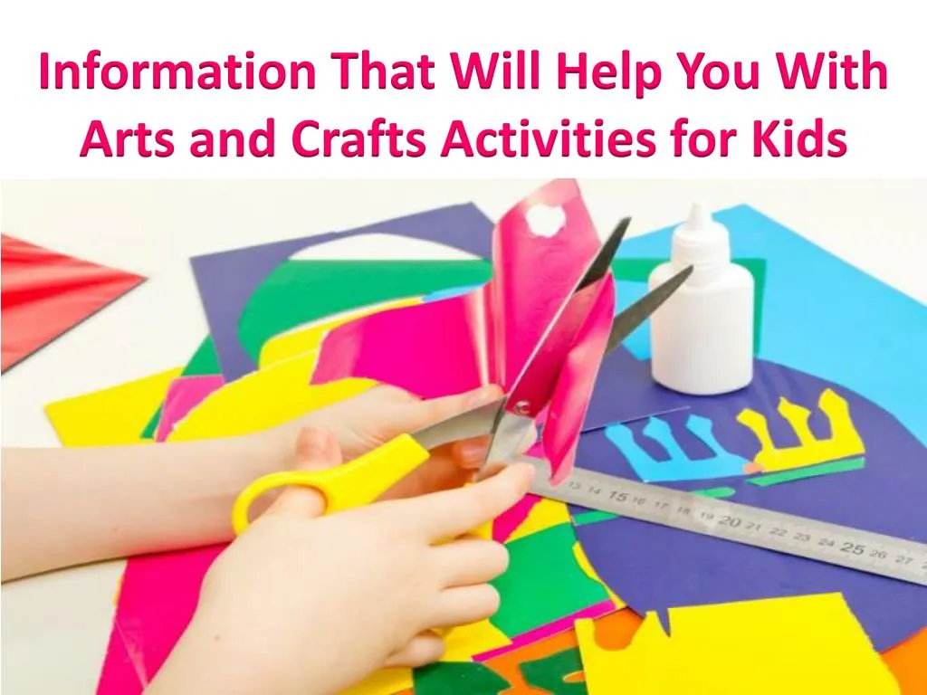 PPT Information That Will Help You With Arts and Crafts Activities