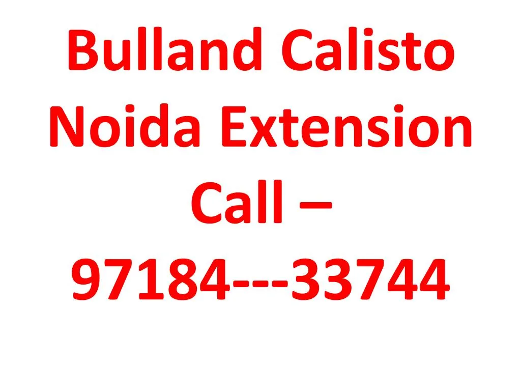 bulland calisto noida extension call 97184 33744 n.