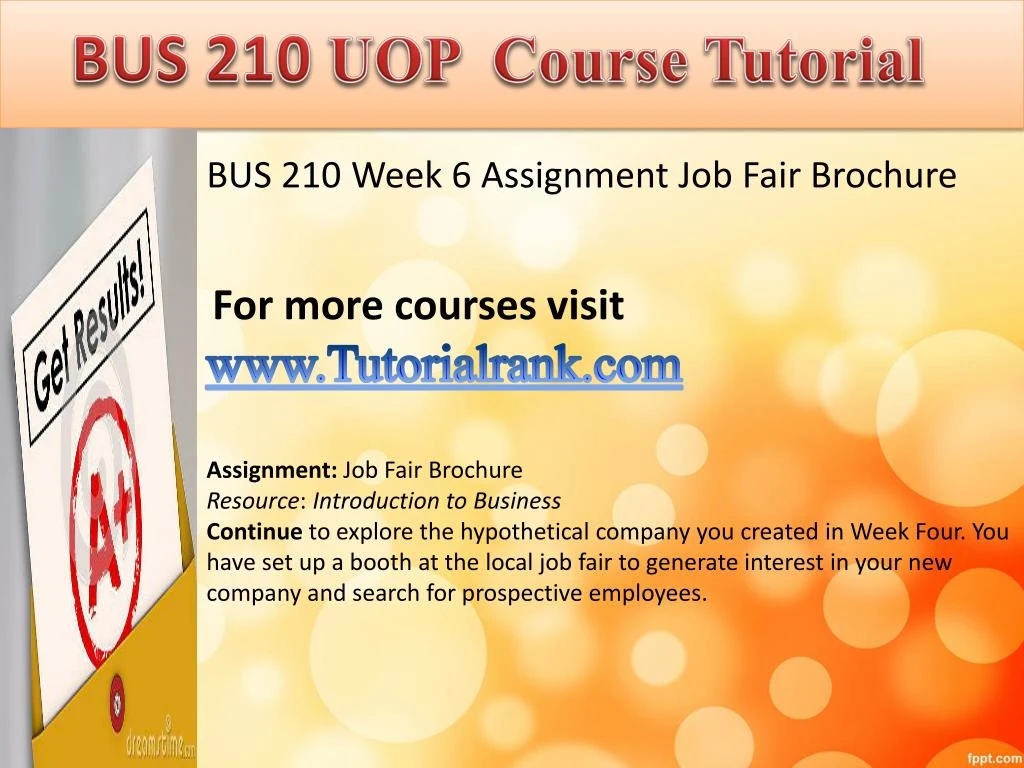 bus 210 week 6 job fair brochure Bus210 entire course link continue to explore the hypothetical company you created in week four. bus 210 week 6 job fair brochure Bus210 entire course link continue to explore the hypothetical company you created in week four.
