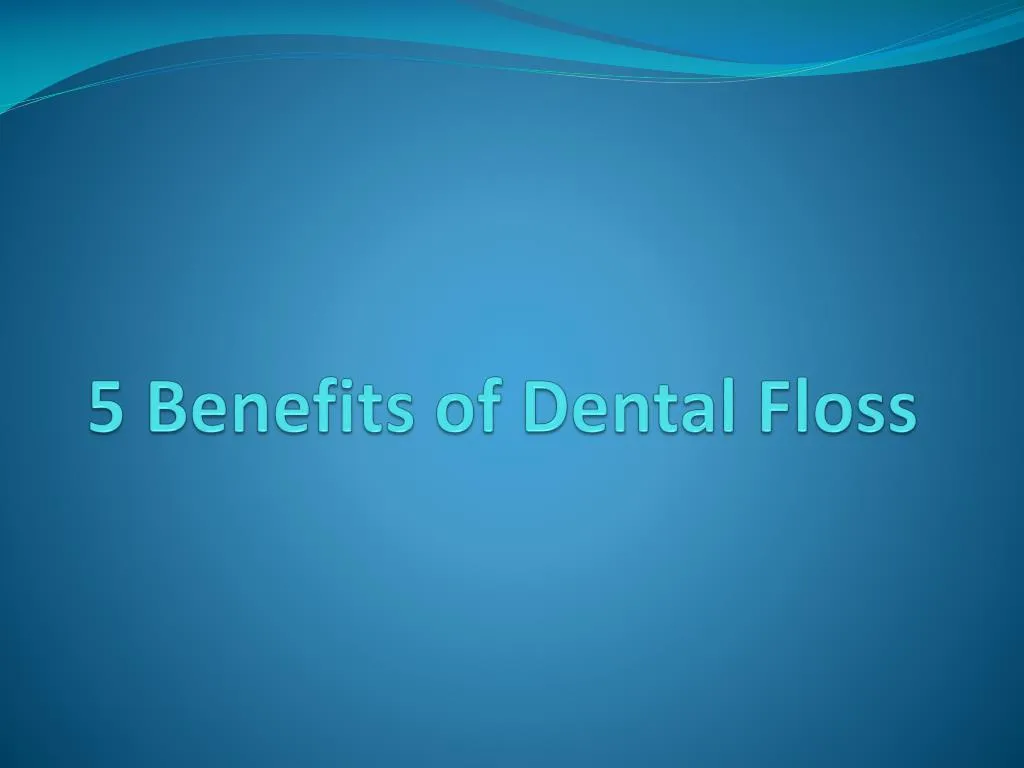 PPT 5 Benefits of Dental Floss PowerPoint Presentation, free download