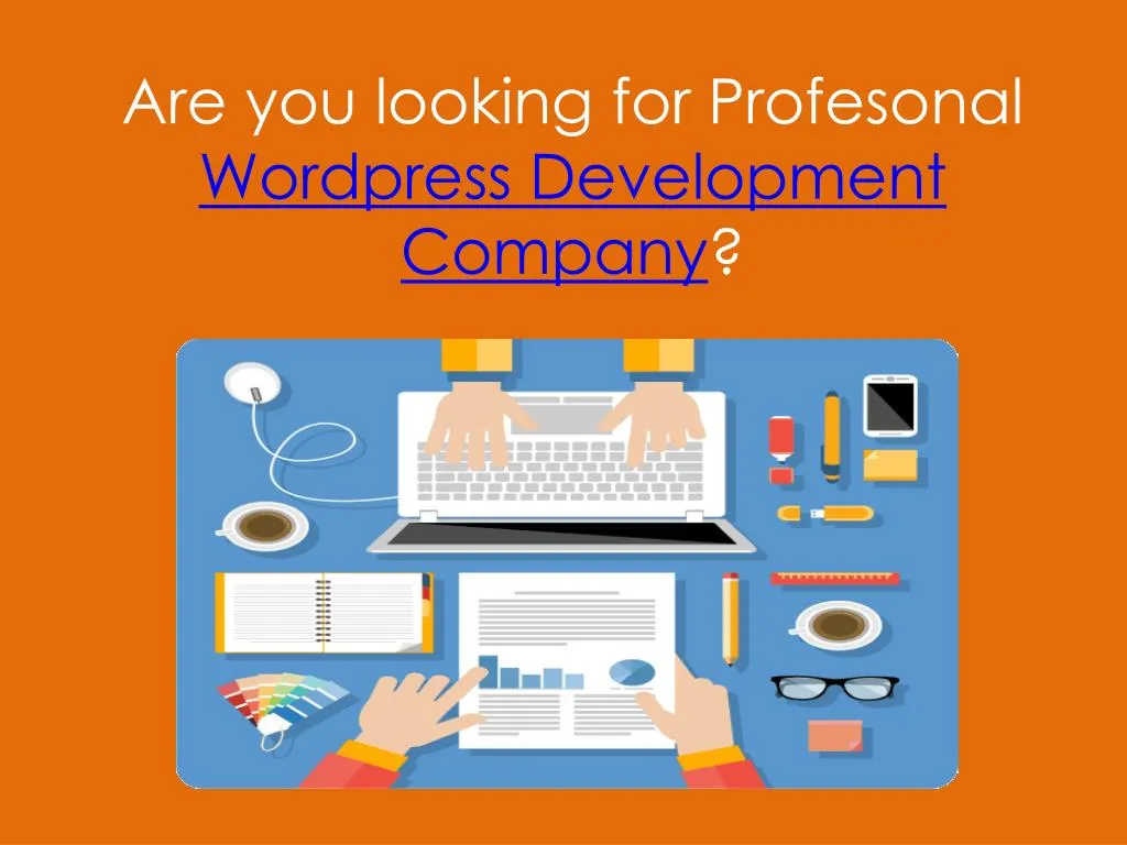 are you looking for profesonal wordpress development company n.