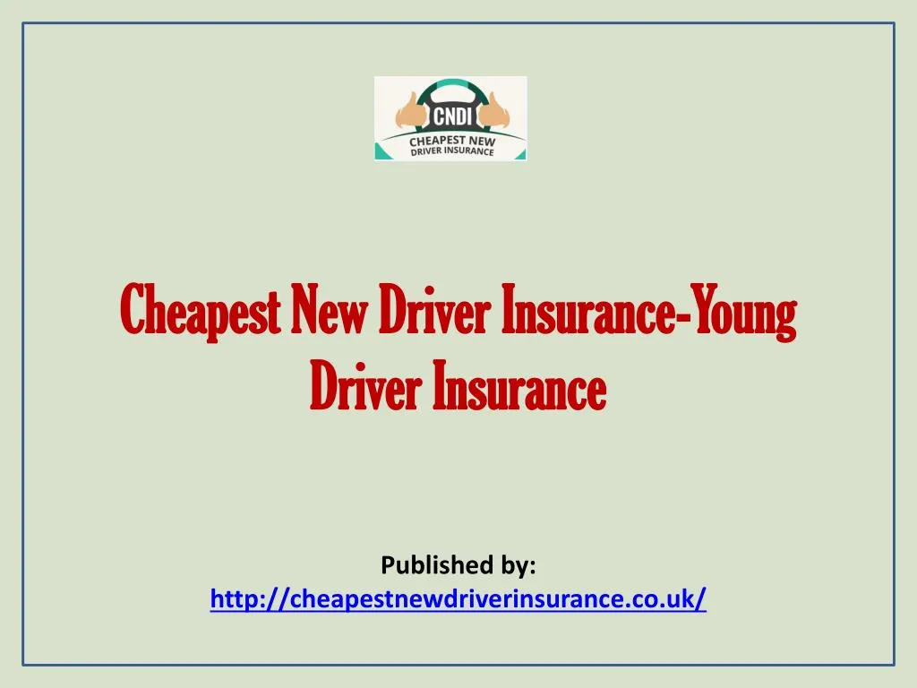 PPT - Cheapest New Driver Insurance-Young Driver Insurance PowerPoint