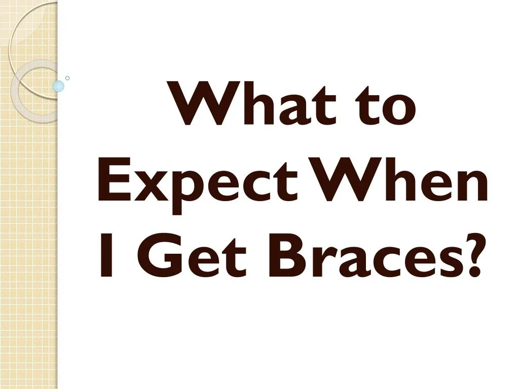 what to expect when i get braces n.