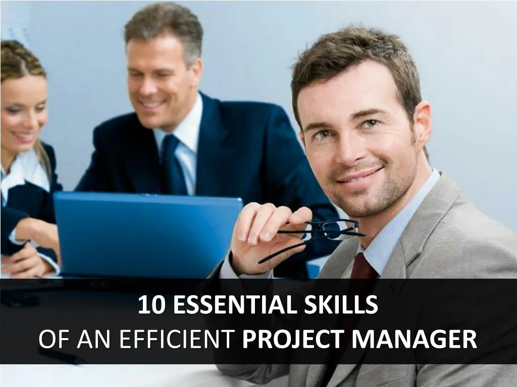 PPT - 10 Essential Skills Of An Efficient Project Manager PowerPoint ...